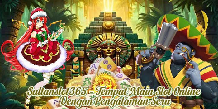 Sultanslot365 – Tempat Main Slot Online Dengan Pengalaman Seru