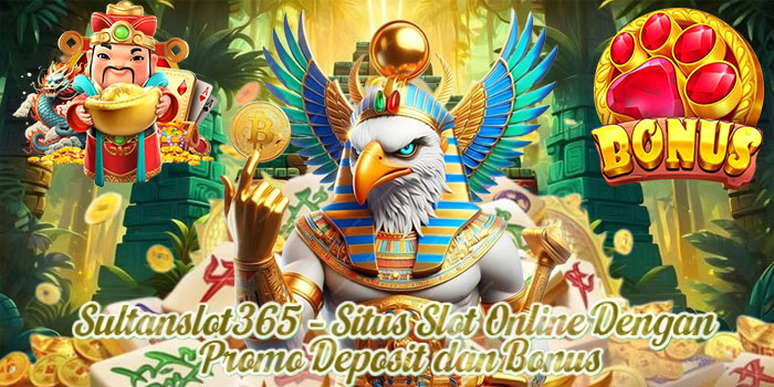 Sultanslot365 – Situs Slot Online Dengan Promo Deposit dan Bonus