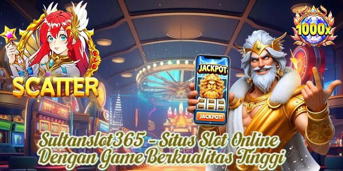 Sultanslot365 – Situs Slot Online Dengan Game Berkualitas Tinggi